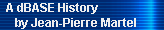 A dBASE History 
     by Jean-Pierre Martel