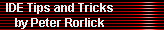 IDE Tips and Tricks 
     by Peter Rorlick