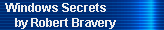 Windows Secrets 
     by Robert Bravery