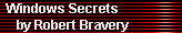 Windows Secrets 
     by Robert Bravery