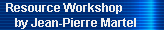 Resource Workshop 
     by Jean-Pierre Martel