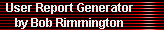 User Report Generator 
     by Bob Rimmington