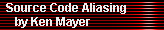 Source Code Aliasing 
     by Ken Mayer