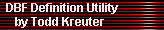 DBF Definition Utility 
     by Todd Kreuter