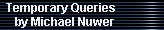 Temporary Queries 
     by Michael Nuwer