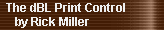 The dBL Print Control 
     by Rick Miller