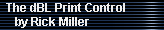 The dBL Print Control 
     by Rick Miller