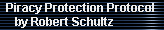 Piracy Protection Protocol 
     by Robert Schultz